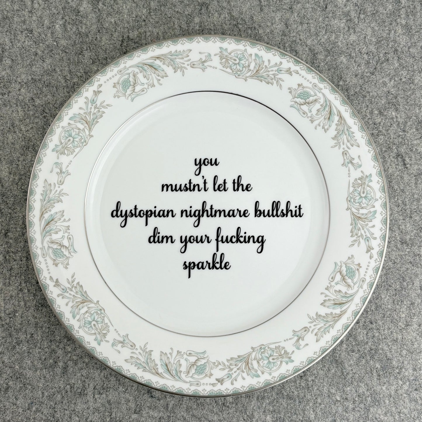 you mustn't let the dystopian nightmare bullshit dim your fucking sparkle