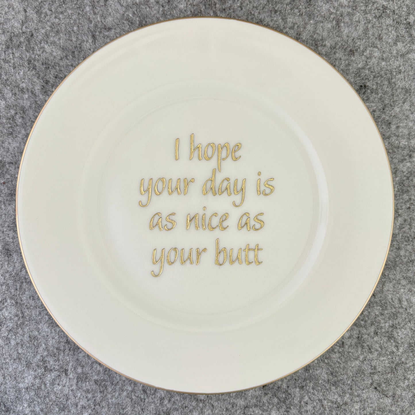 I hope your day is as nice as your butt