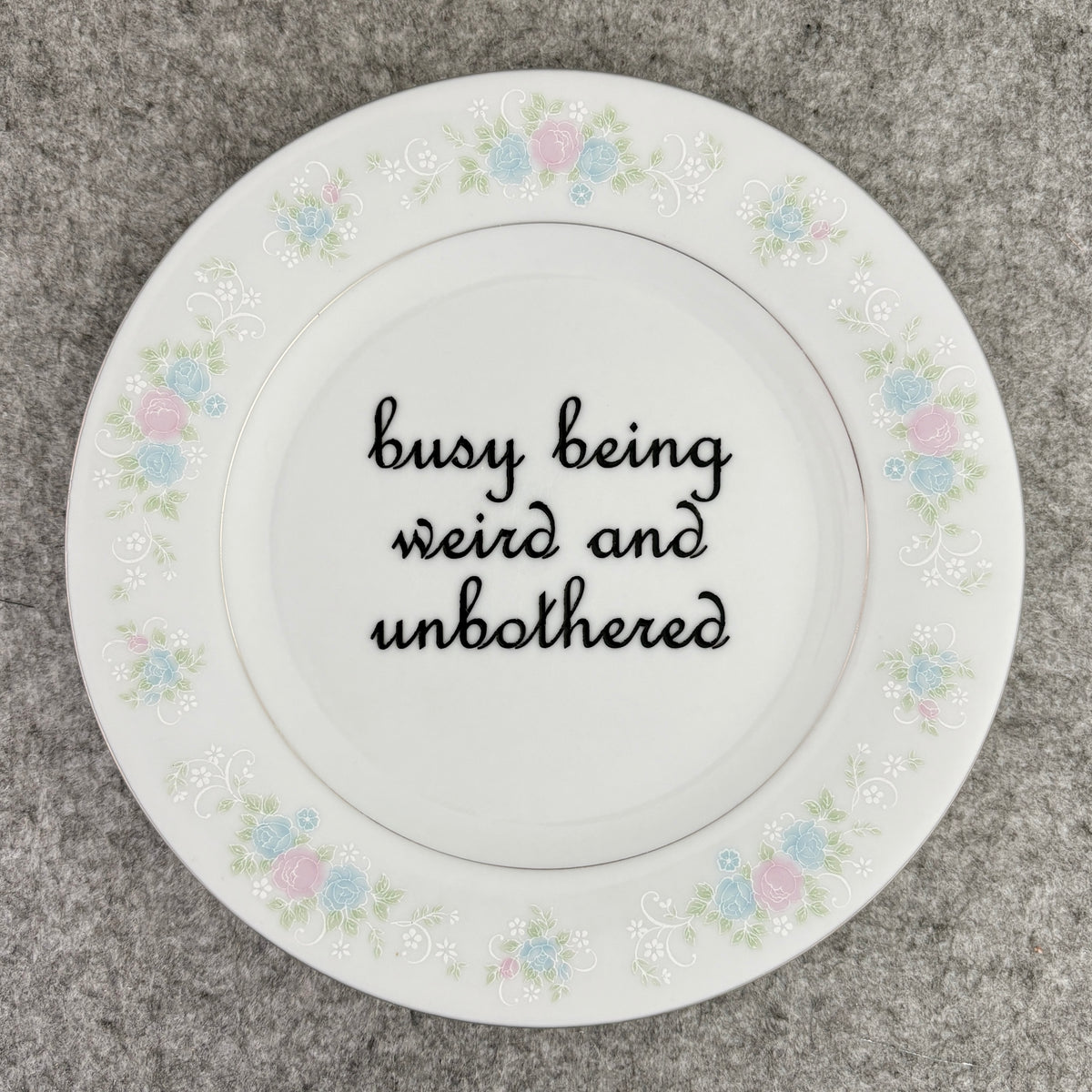 busy being weird and unbothered
