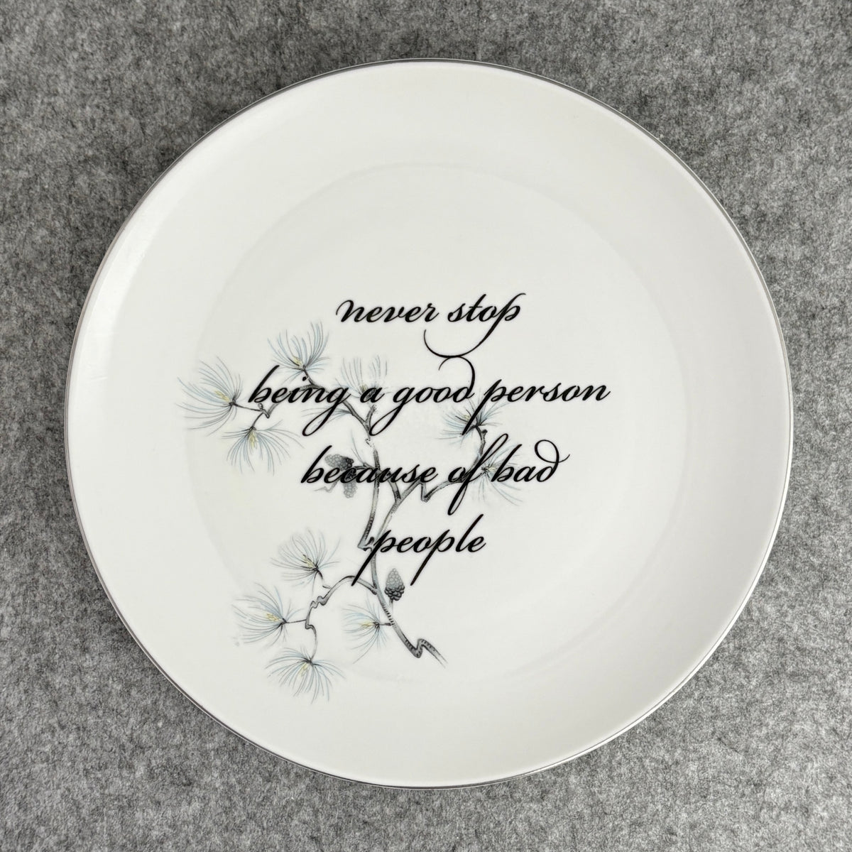 never stop being a good person because of bad people