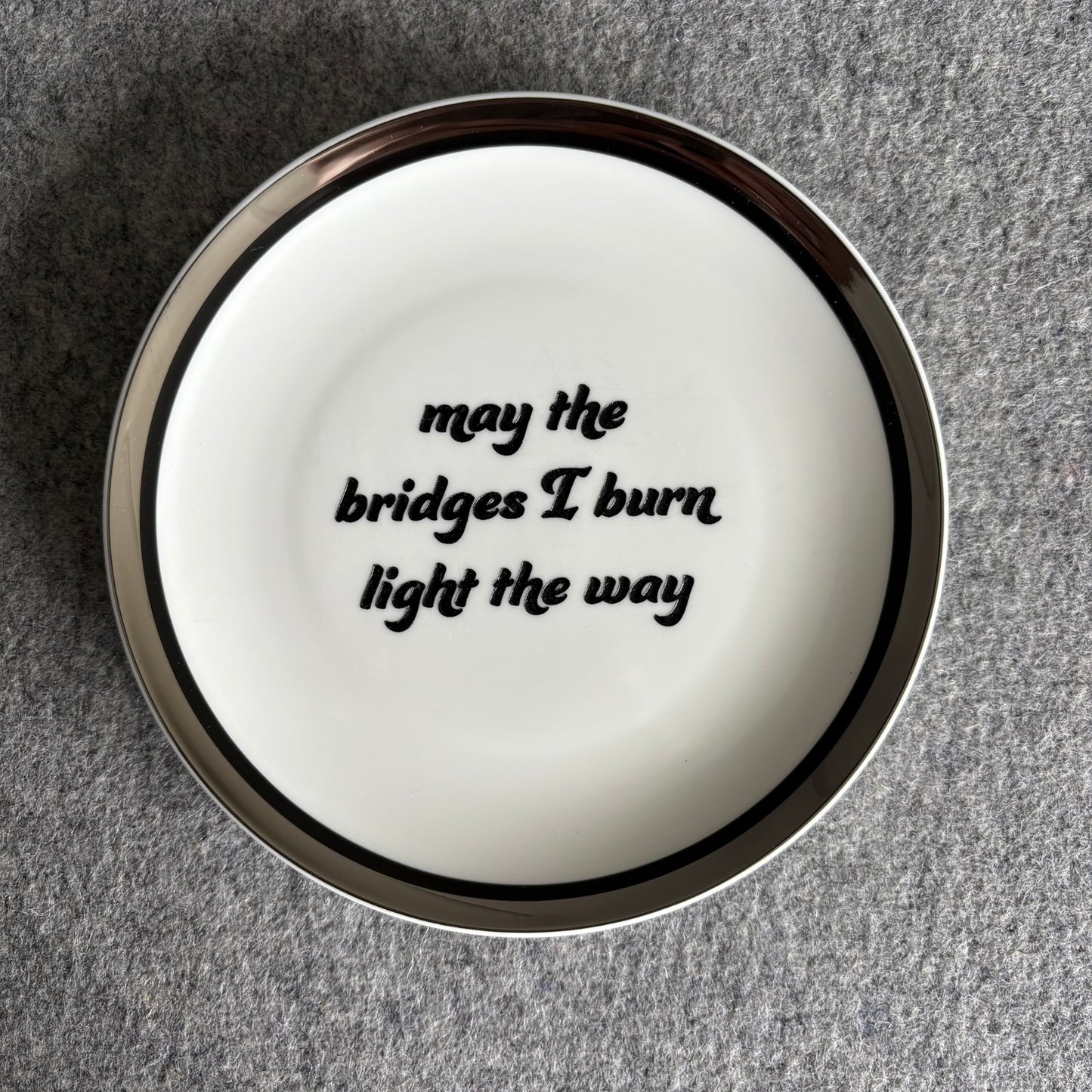 may the bridges I burn light the way