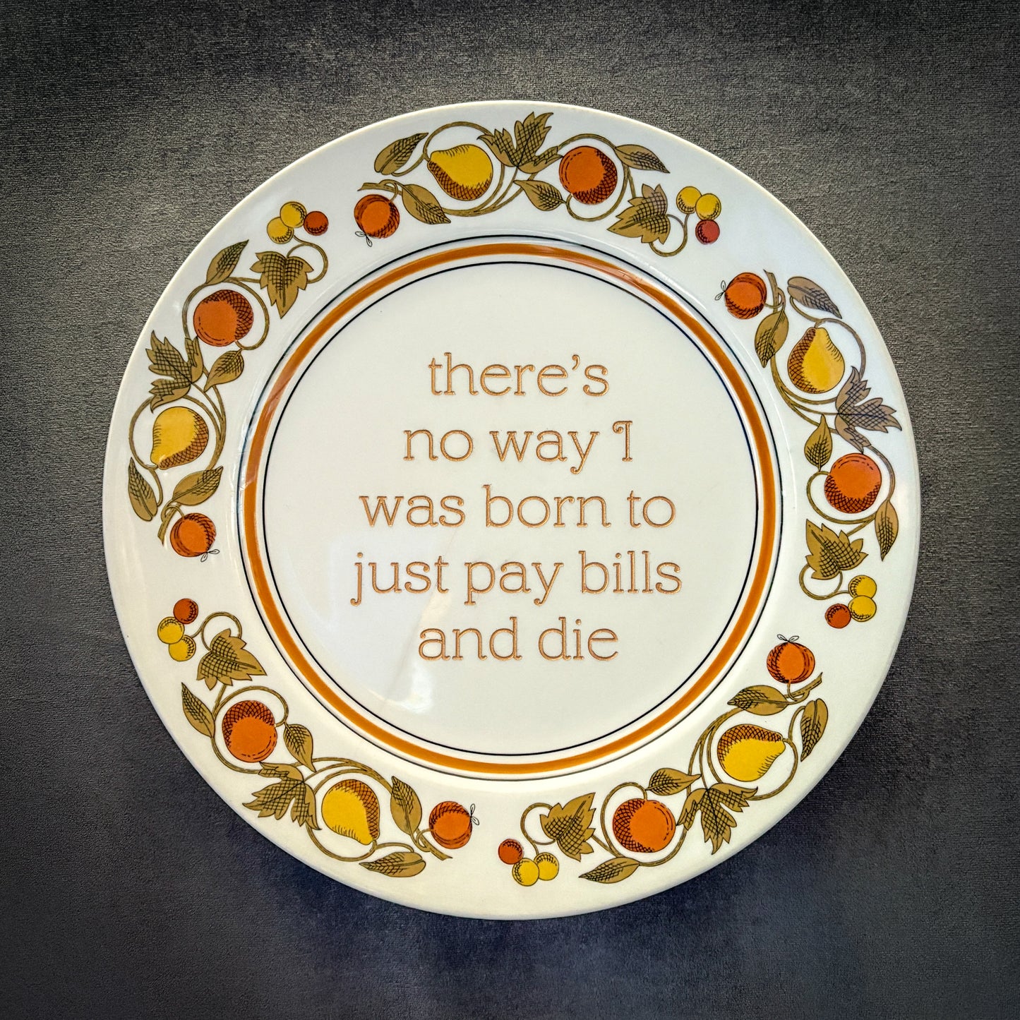 there's no way I was born to just pay bills and die