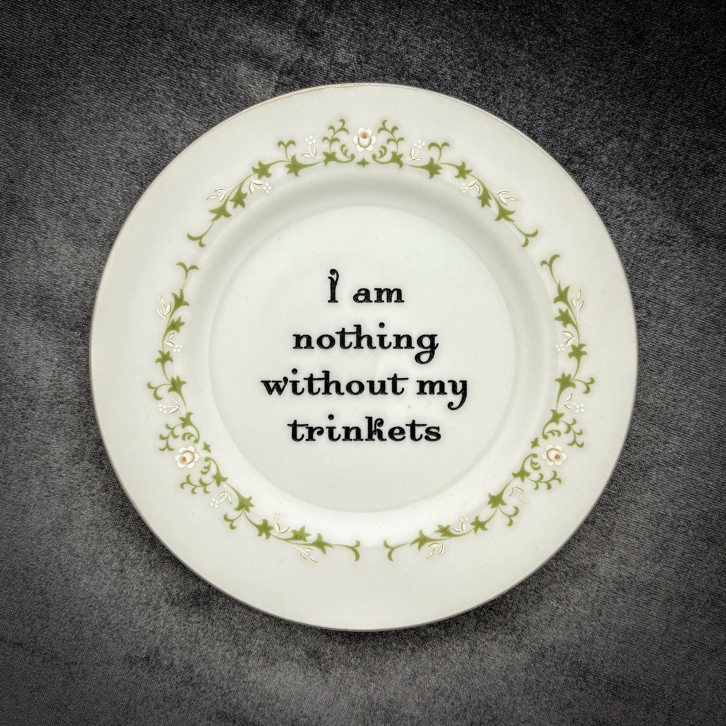 I am nothing without my trinkets