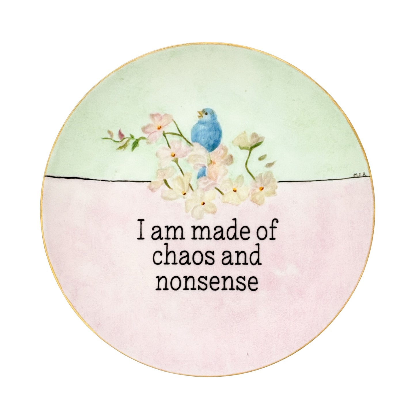 I am made of chaos and nonsense