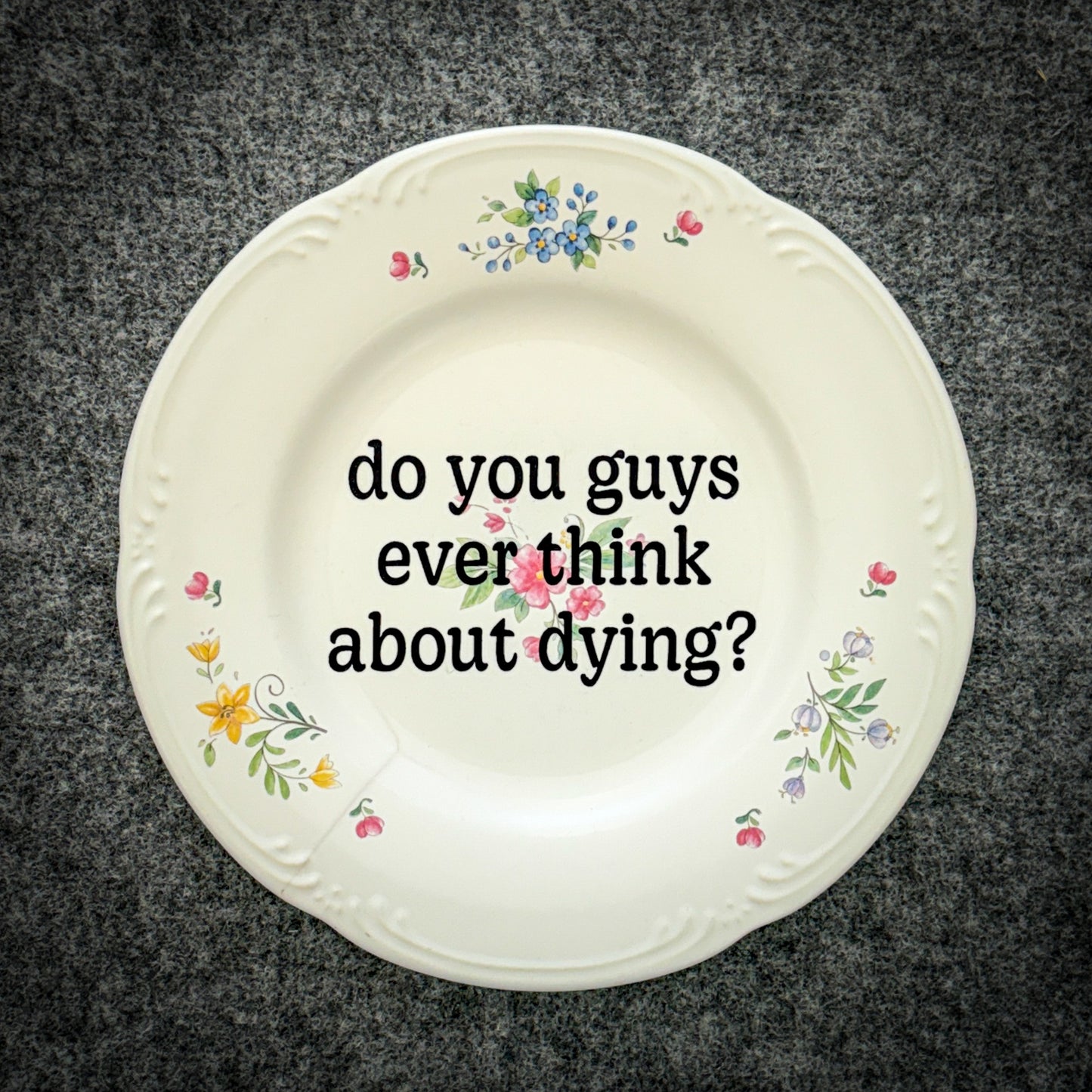 do you guys ever think about dying?