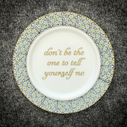 don't be the one to tell yourself no