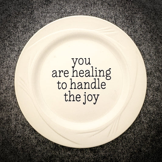 you are healing to handle the joy