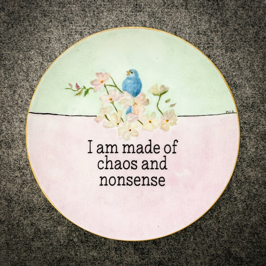 I am made of chaos and nonsense