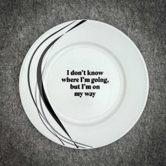 I don't know where I'm going, but I'm on my way