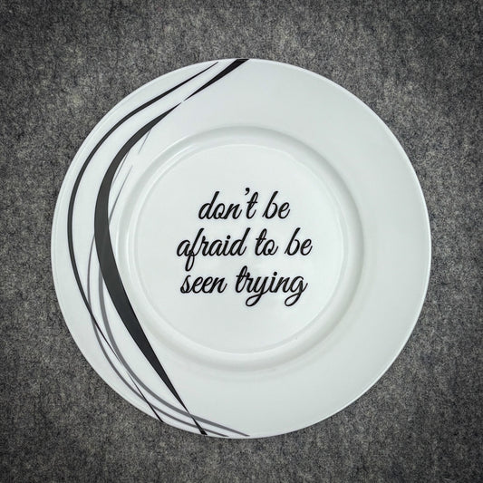 don't be afraid to be seen trying