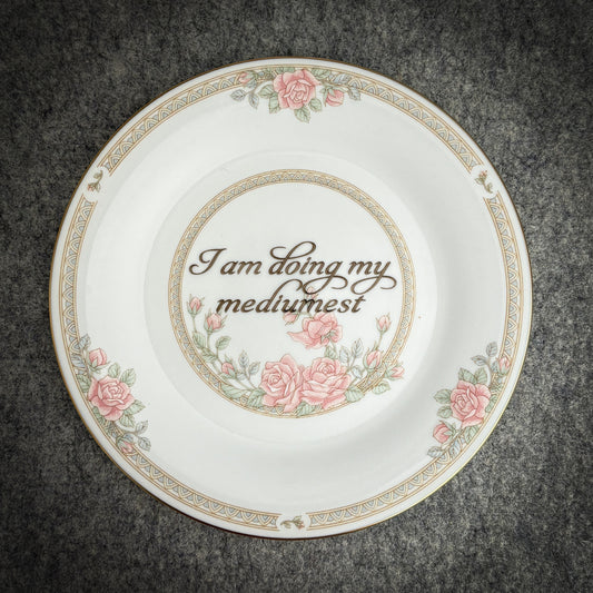 I am doing my mediumest