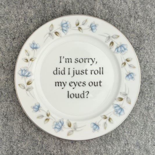 I'm sorry, did I just roll my eyes out loud?