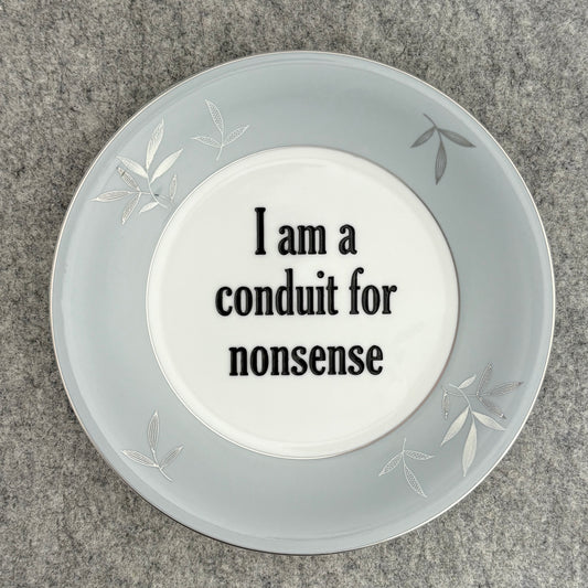 I am a conduit for nonsense