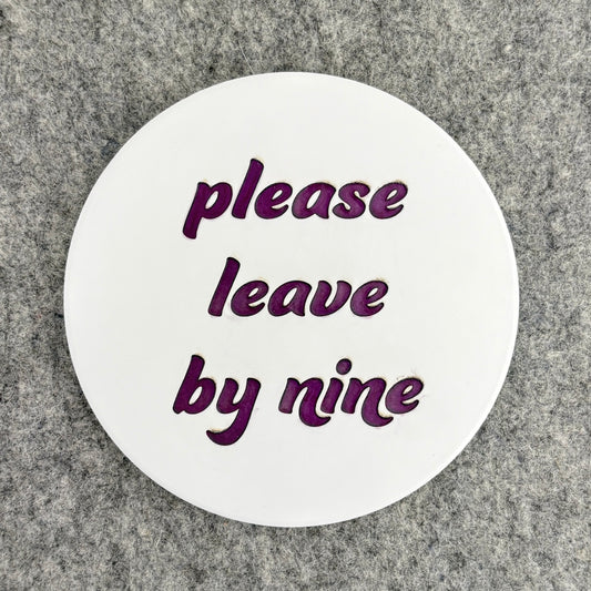 please leave by nine