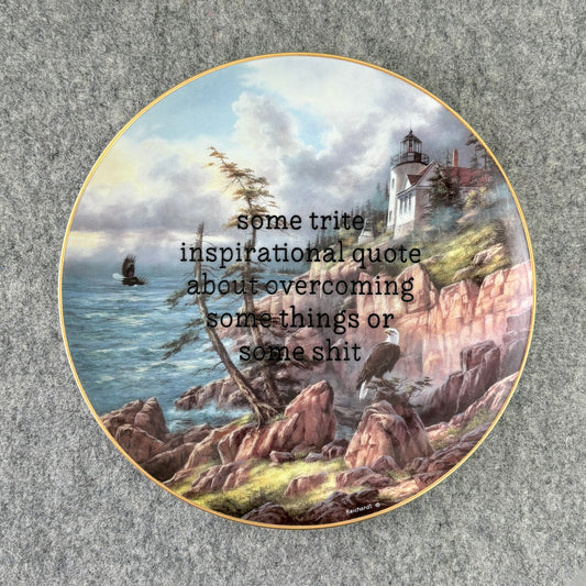 some trite inspirational quote about overcoming some things or some shit