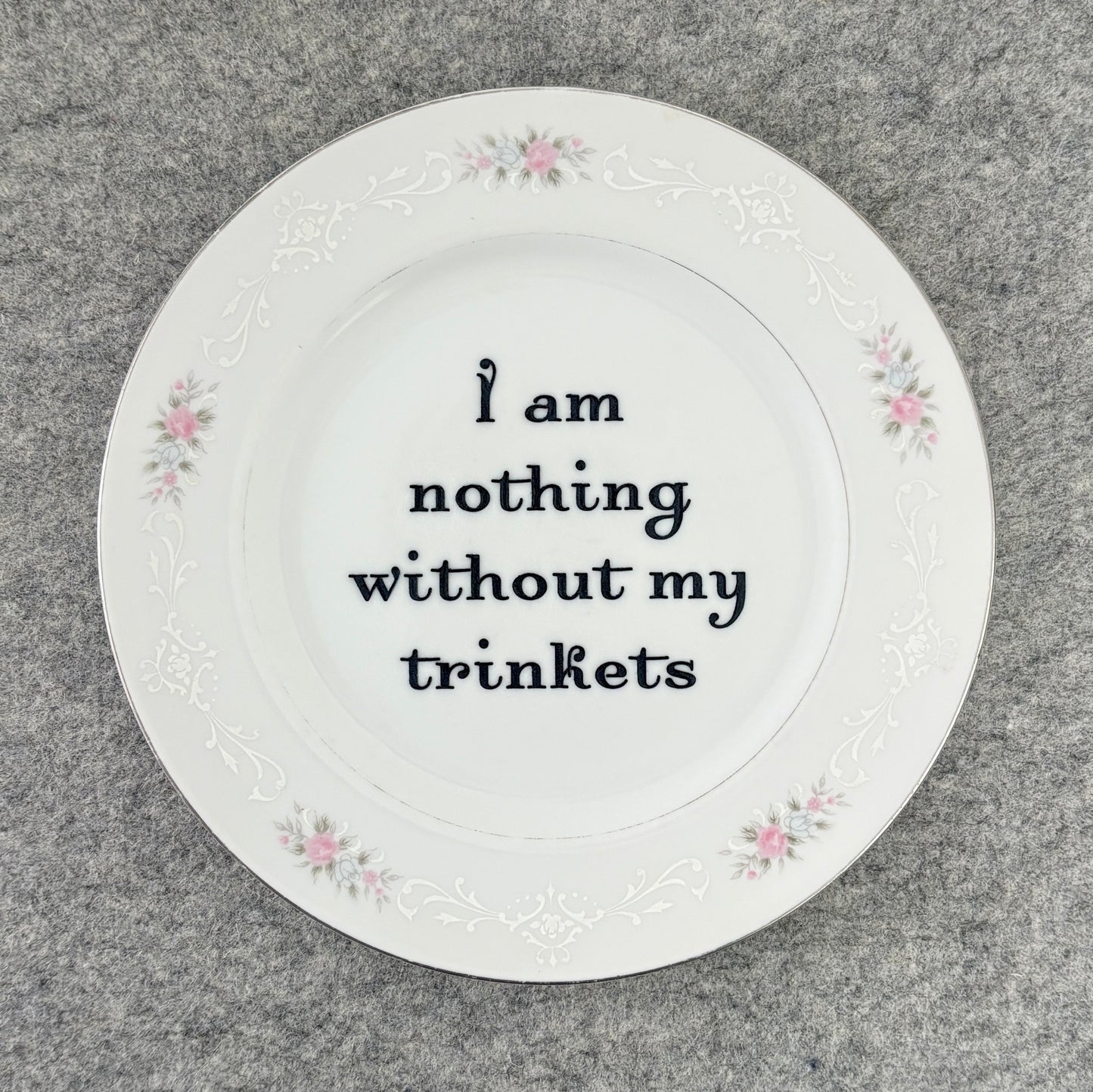 I am nothing without my trinkets