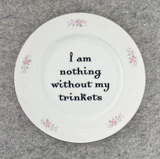 I am nothing without my trinkets
