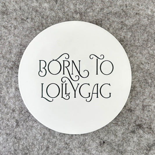 born to lollygag