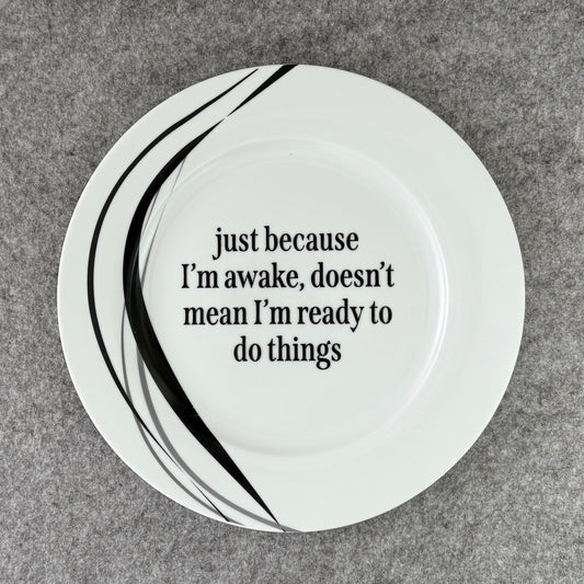 just because I'm awake, doesn't mean I'm ready to do things