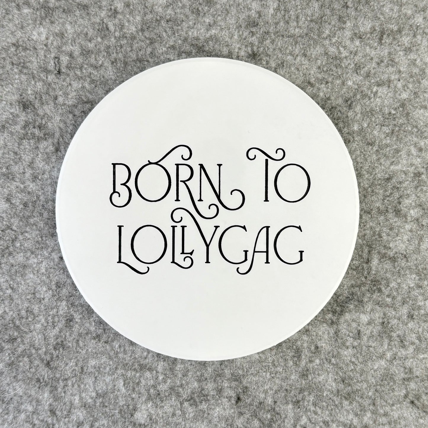 born to lollygag
