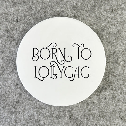 born to lollygag