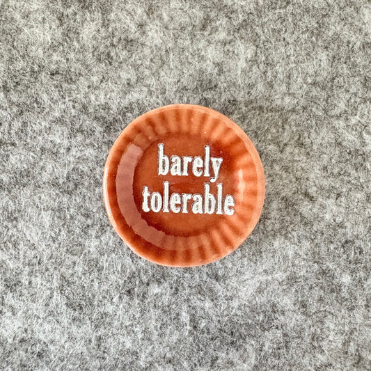 barely tolerable