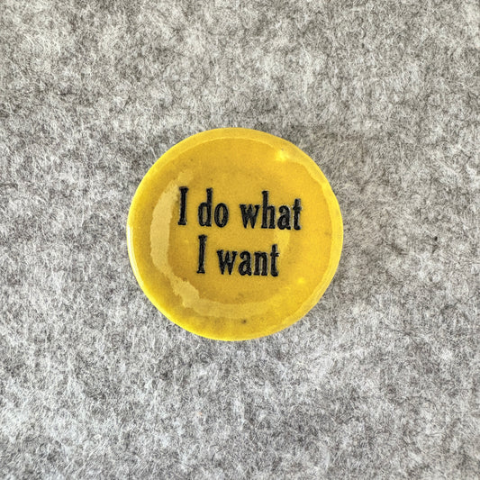I do what I want