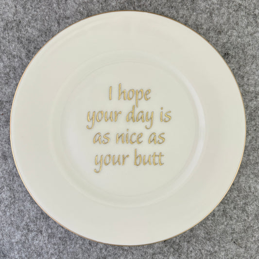 I hope your day is as nice as your butt