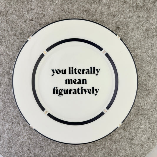 you literally mean figuratively