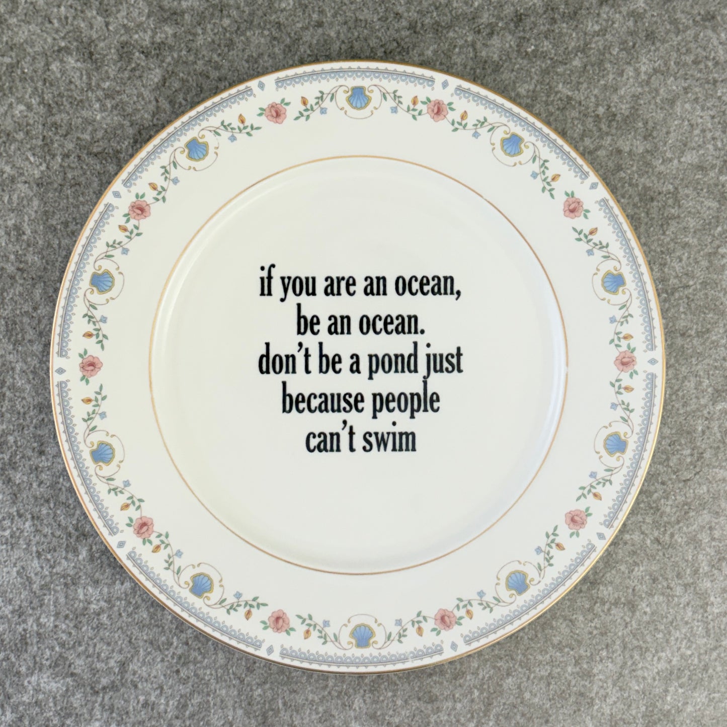 if you are an ocean, be an ocean. don't be a pond just because people can't swim