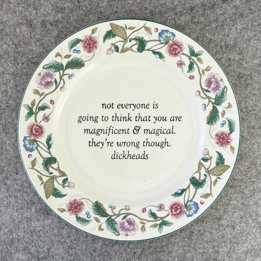 not everyone is going to think you are magnificent & magical. they're wrong though. dickheads