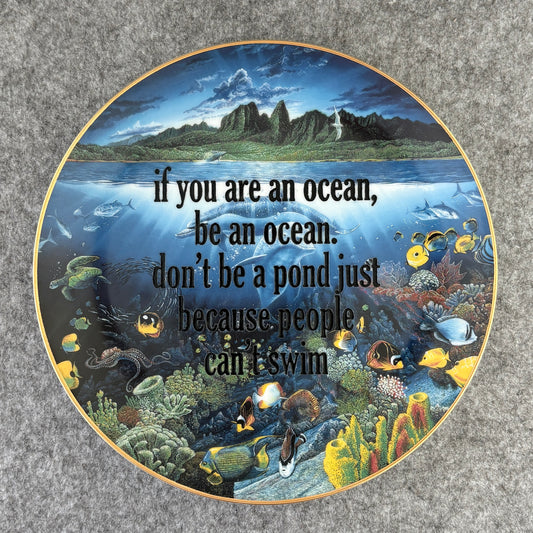 if you are an ocean, be an ocean. don't be a pond just because people can't swim