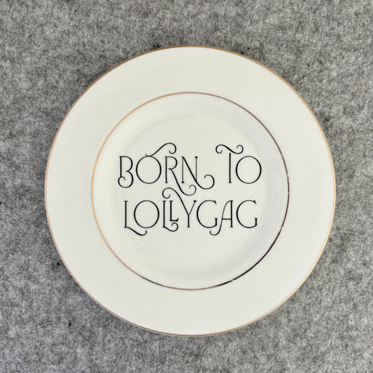 born to lollygag