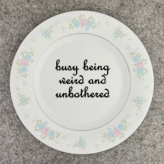 busy being weird and unbothered