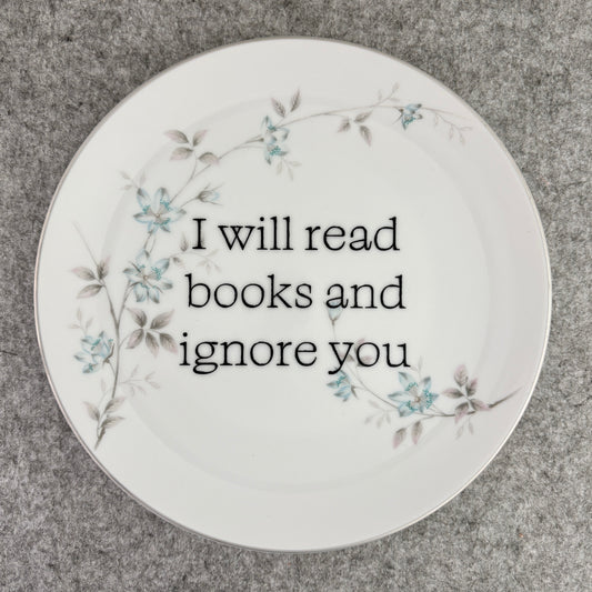 I will read books and ignore you