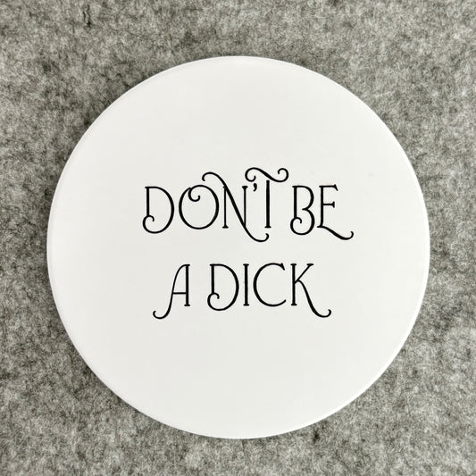 don't be a dick - coaster