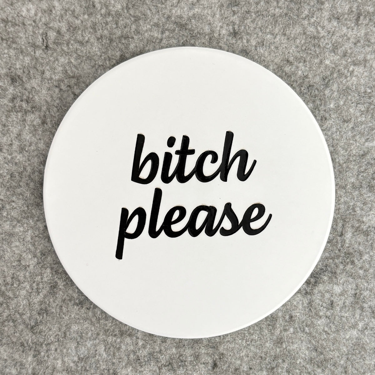 bitch please - coaster