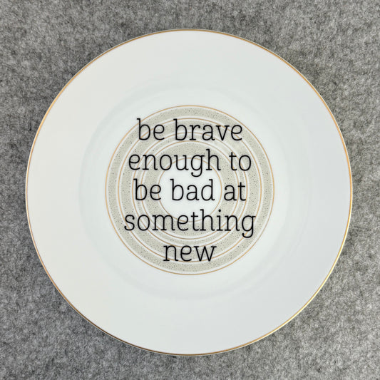 be brave enough to be bad at something new
