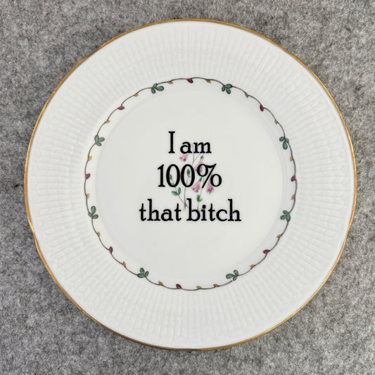 I am 100% that bitch