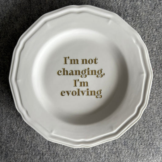 I'm not changing, I'm evolving