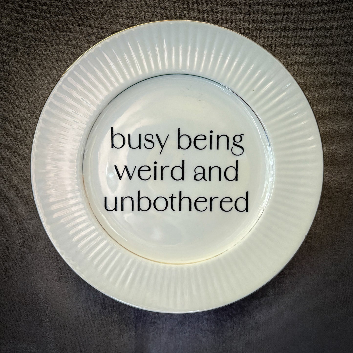 busy being weird and unbothered
