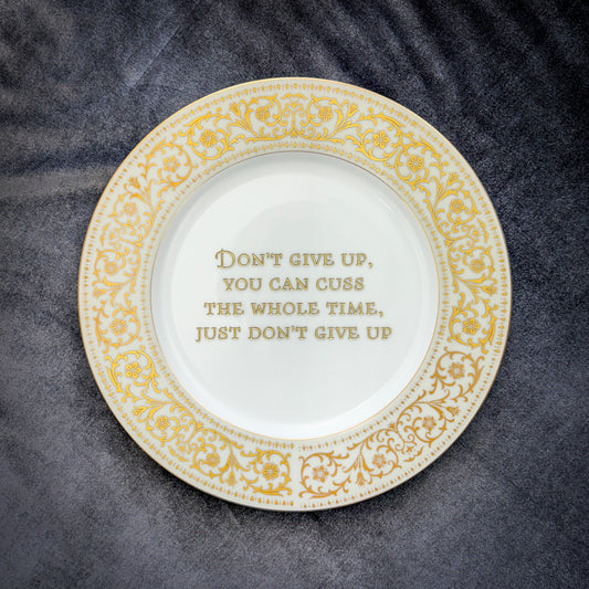 don't give up, you can cuss the whole time, just don't give up