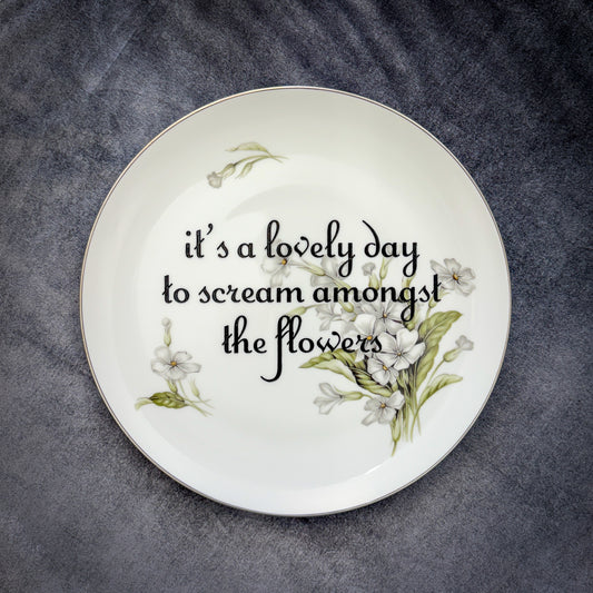it's a lovely day to scream amongst the flowers