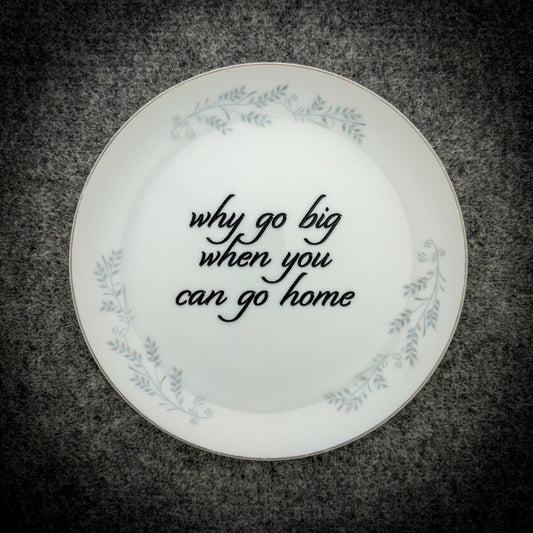 why go big when you can go home
