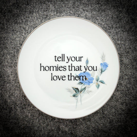 tell your homies that you love them