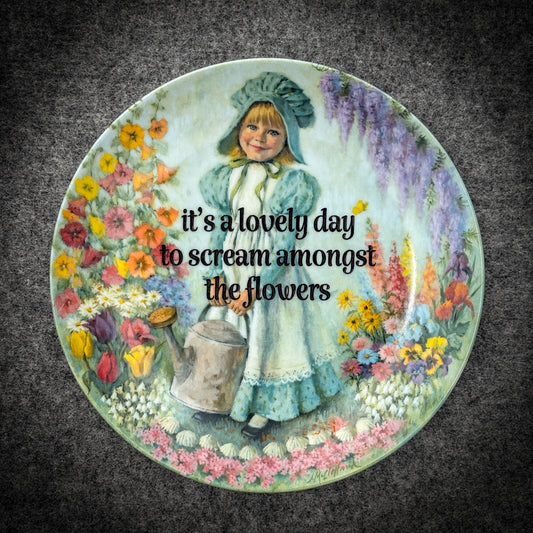 it's a lovely day to scream amongst the flowers
