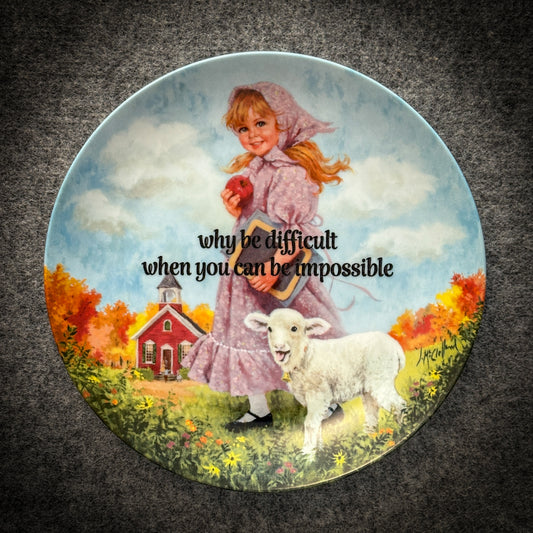 why be difficult when you can be impossible