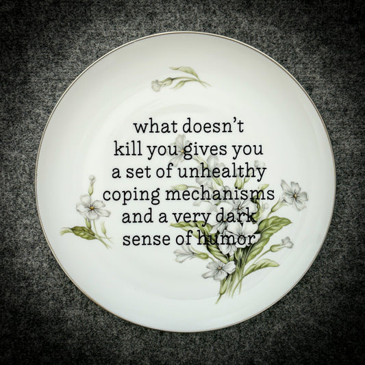 what doesn't kill you gives you a set of unhealthy coping mechanisms and a very dark sense of humor