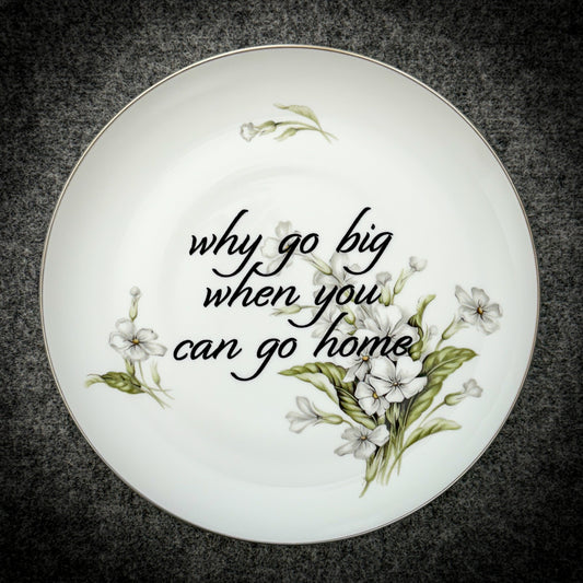 why go big when you can go home