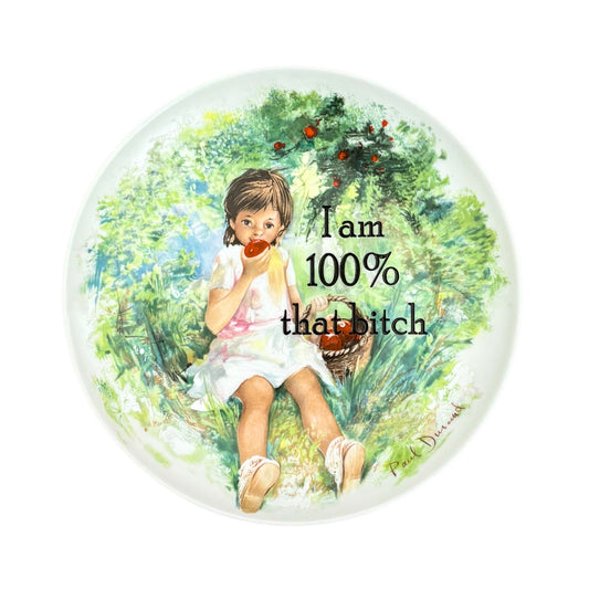 I am 100% that bitch